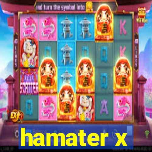 hamater x