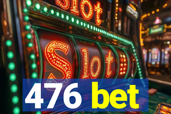 476 bet