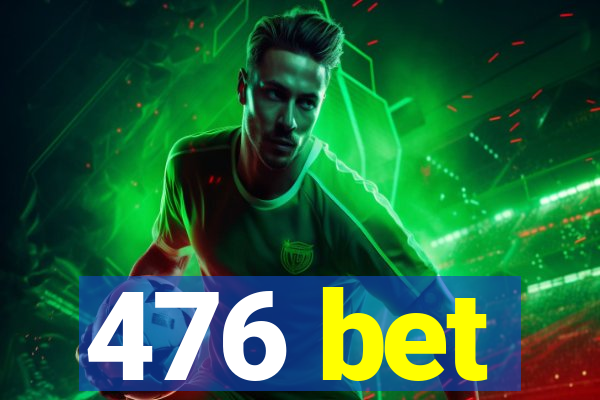 476 bet