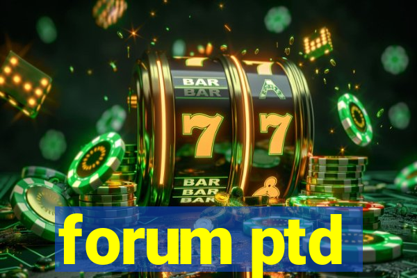 forum ptd