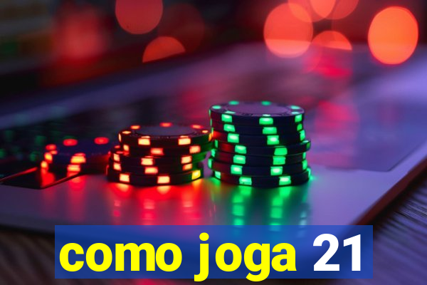 como joga 21