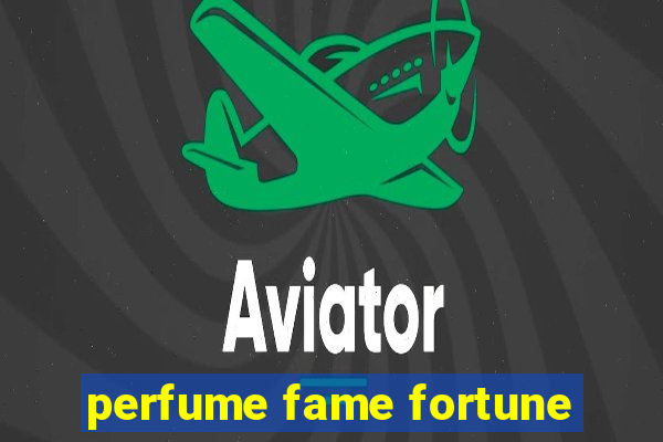 perfume fame fortune