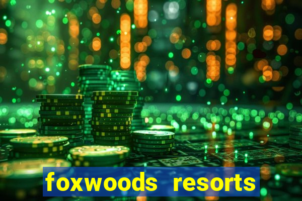 foxwoods resorts and casino