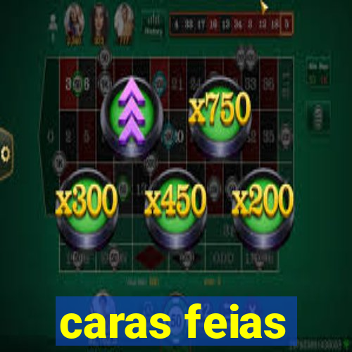 caras feias