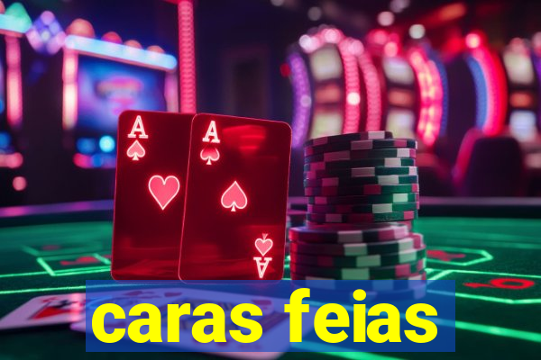 caras feias