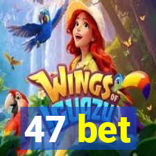 47 bet