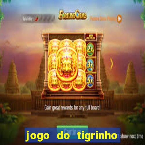 jogo do tigrinho para baixar