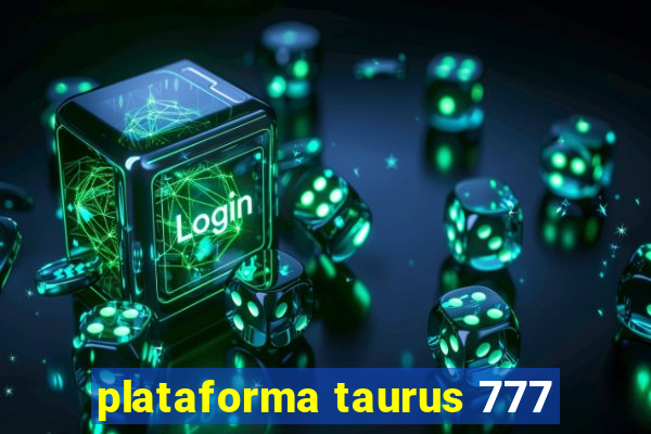 plataforma taurus 777