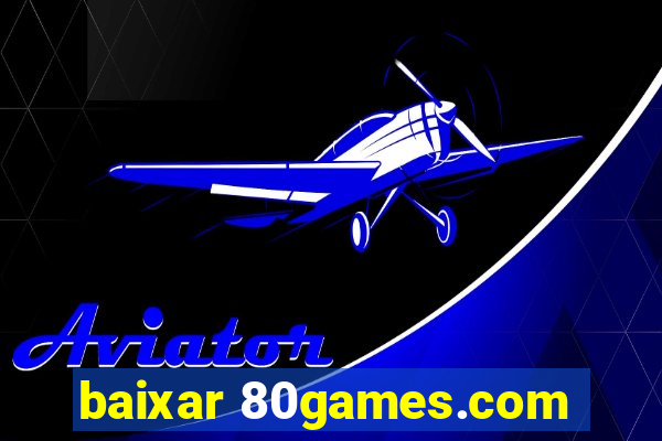 baixar 80games.com