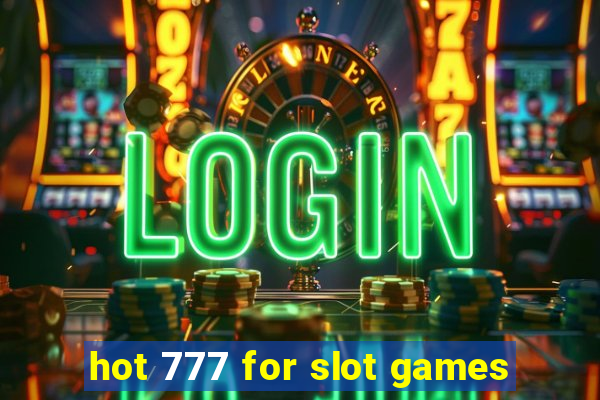 hot 777 for slot games