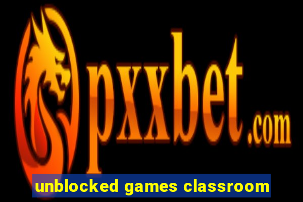 unblocked games classroom