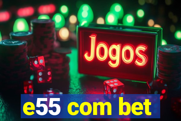 e55 com bet