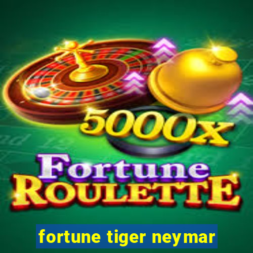 fortune tiger neymar