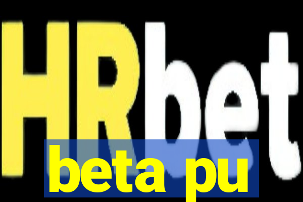 beta pu