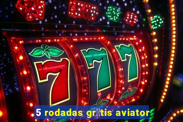 5 rodadas gr谩tis aviator