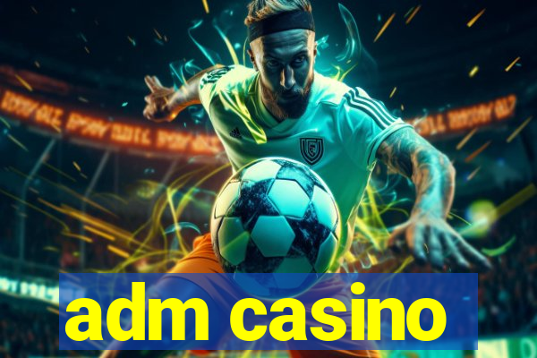 adm casino