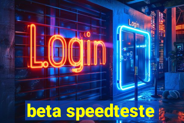 beta speedteste