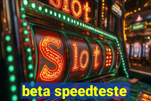 beta speedteste