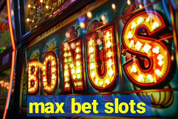 max bet slots