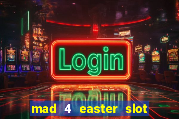 mad 4 easter slot free play