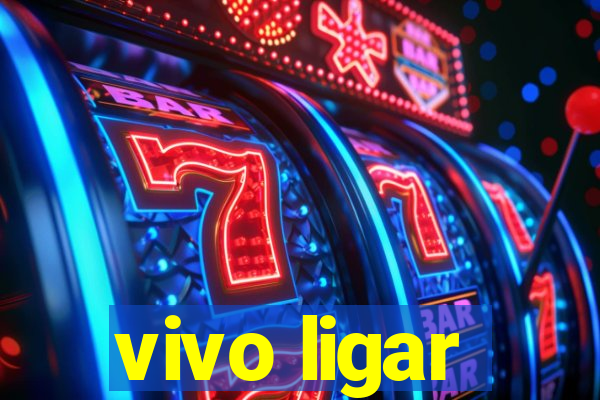 vivo ligar