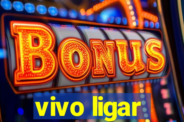 vivo ligar