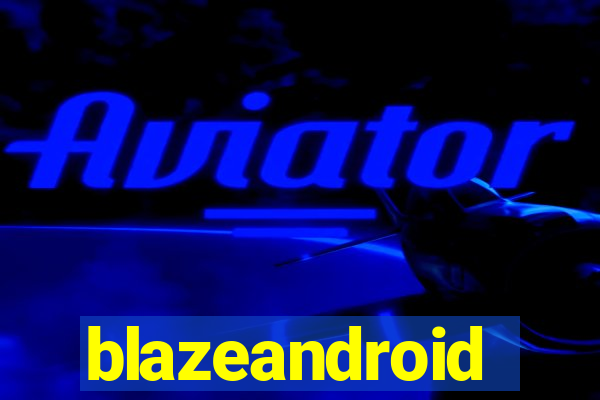 blazeandroid