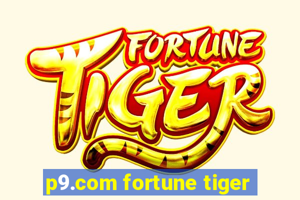 p9.com fortune tiger