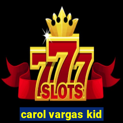 carol vargas kid