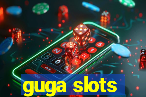 guga slots