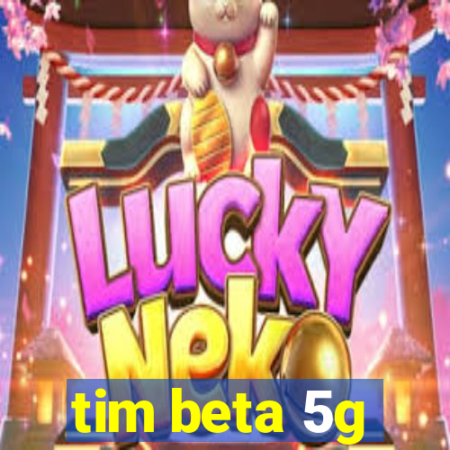 tim beta 5g