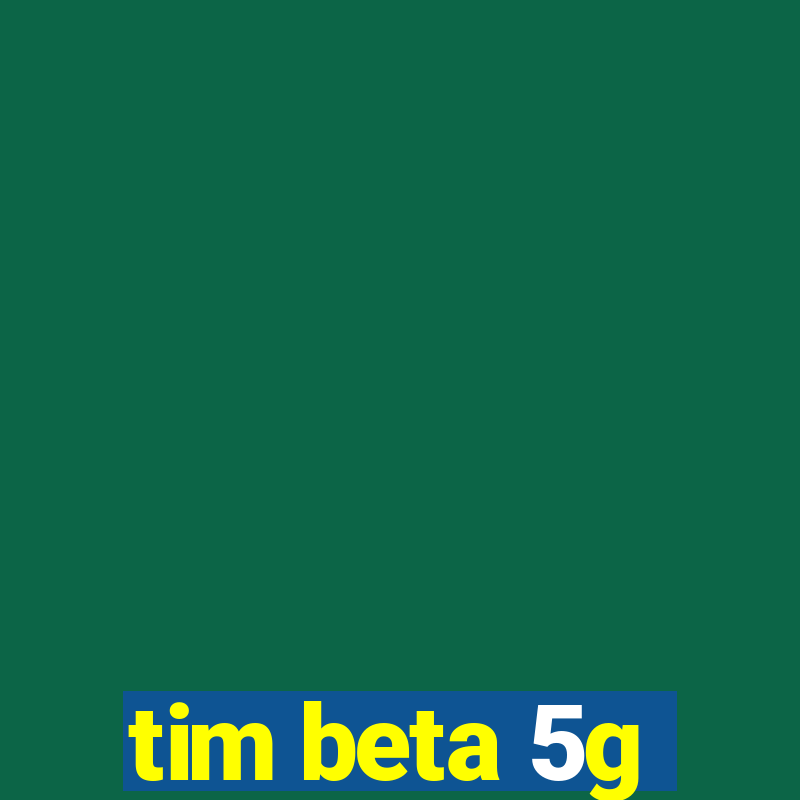 tim beta 5g