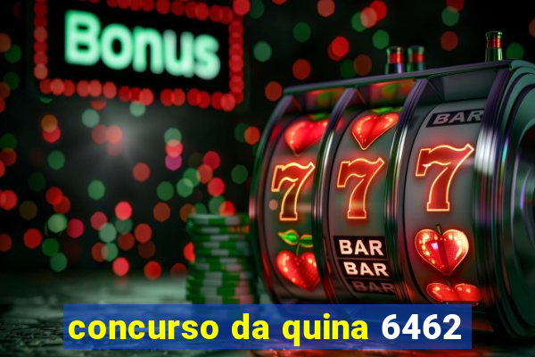 concurso da quina 6462