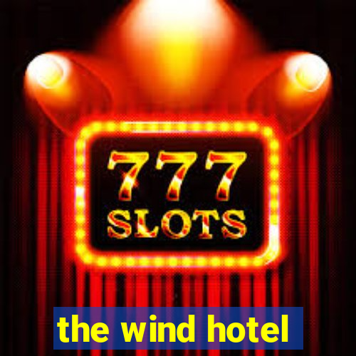 the wind hotel