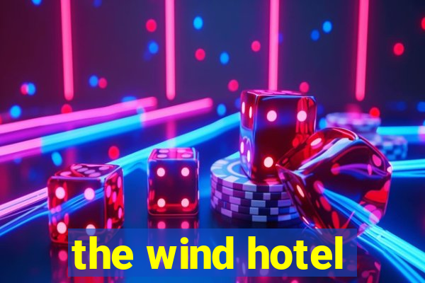 the wind hotel