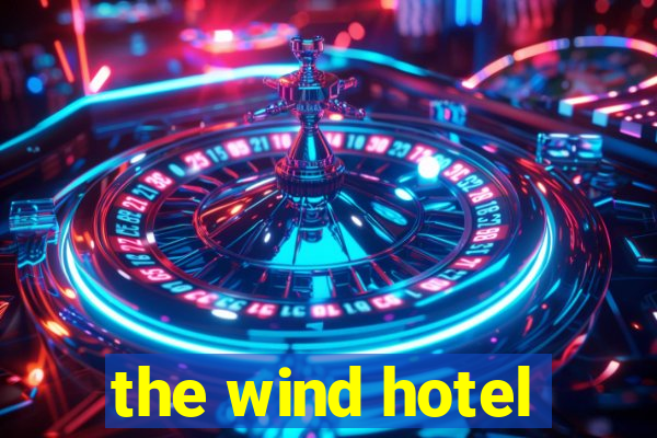 the wind hotel