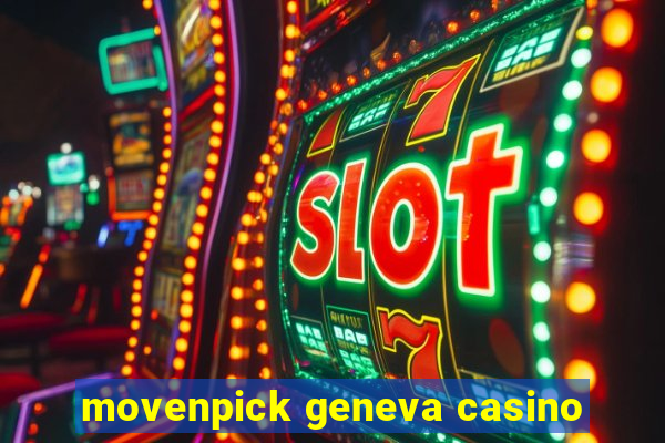 movenpick geneva casino