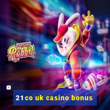 21 co uk casino bonus