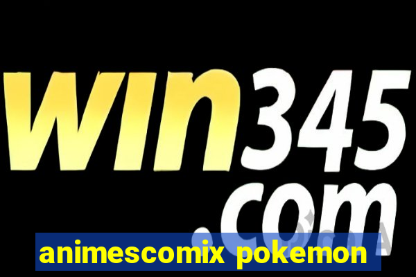 animescomix pokemon