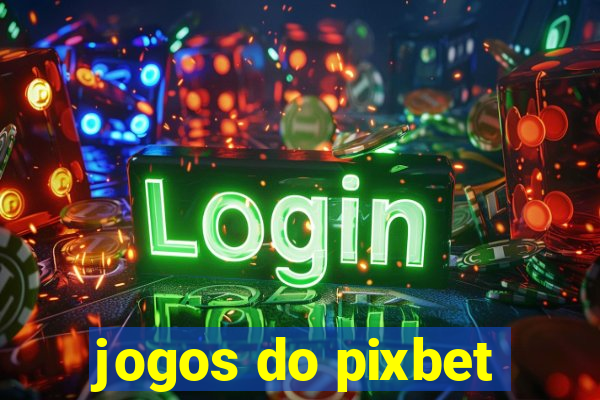 jogos do pixbet