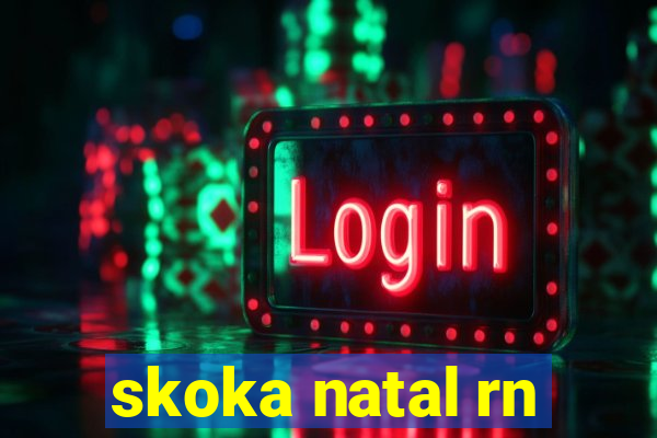 skoka natal rn