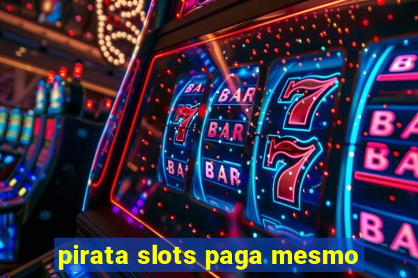 pirata slots paga mesmo