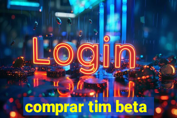 comprar tim beta