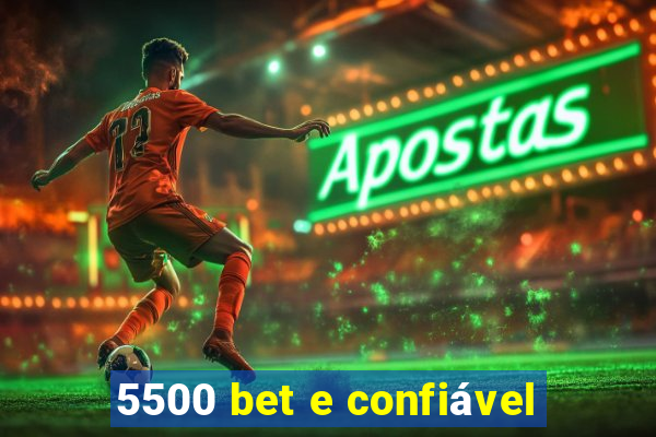 5500 bet e confiável