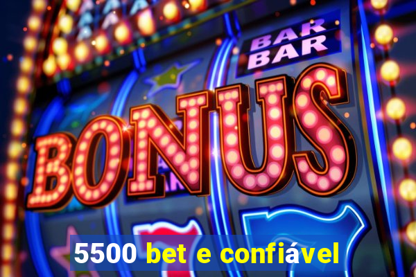 5500 bet e confiável