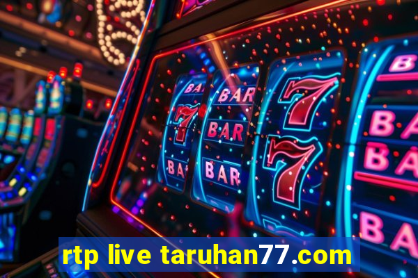 rtp live taruhan77.com