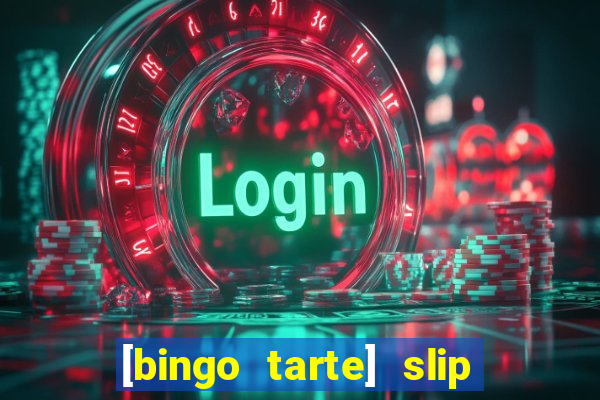 [bingo tarte] slip & stop