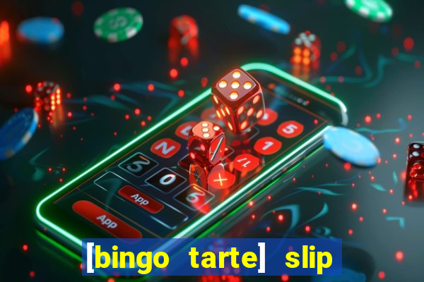 [bingo tarte] slip & stop