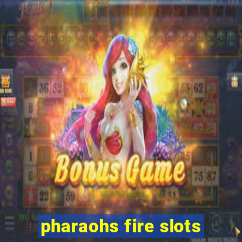 pharaohs fire slots