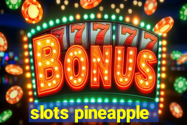 slots pineapple